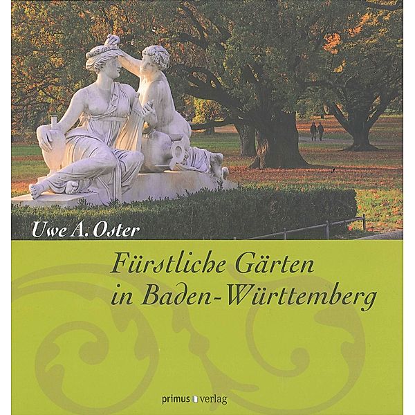 Fürstliche Gärten in Baden-Württemberg, Uwe A. Oster