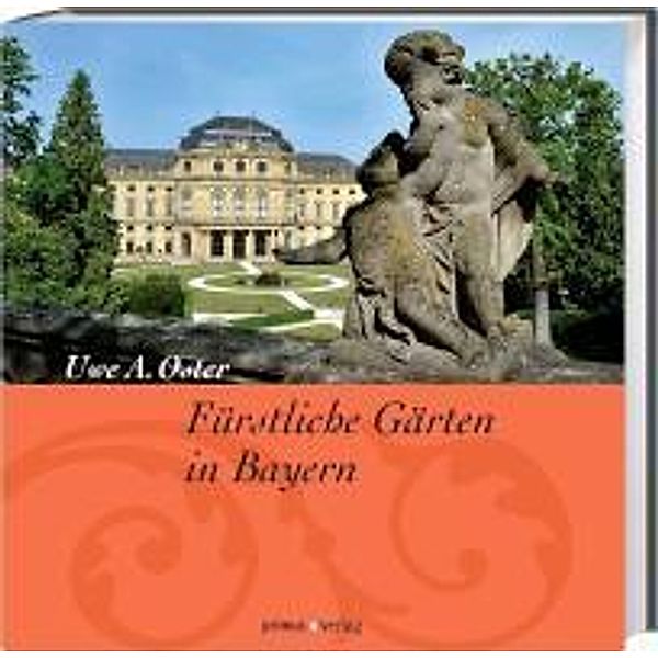 Fürstliche Gärten in Bayern, Uwe A. Oster