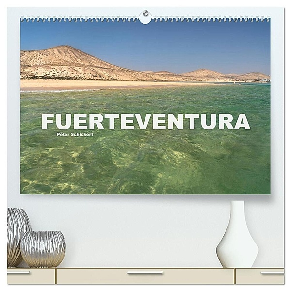 Fuerteventura (hochwertiger Premium Wandkalender 2024 DIN A2 quer), Kunstdruck in Hochglanz, Peter Schickert