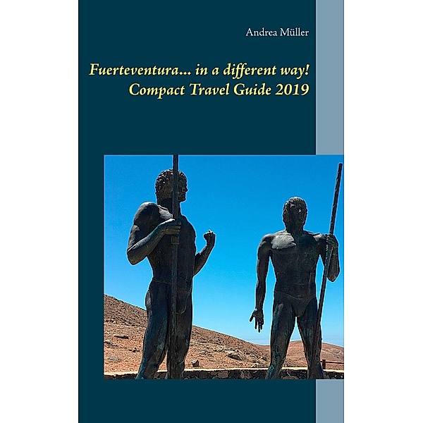 Fuerteventura... in a different way! Compact Travel Guide 2019, Andrea Müller