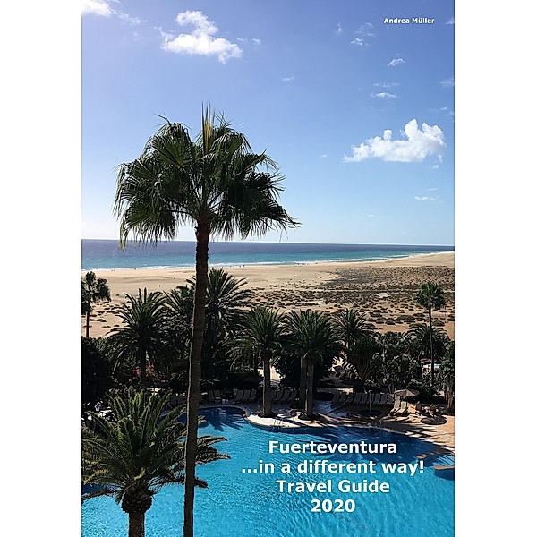 Fuerteventura ...in a different way! Travel Guide 2020, Andrea Müller