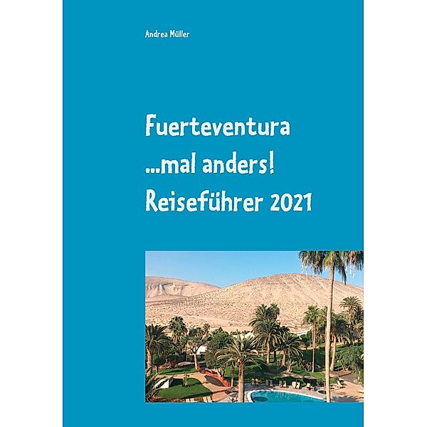 Fuerteventura ...mal anders! Reiseführer 2021, Andrea Müller