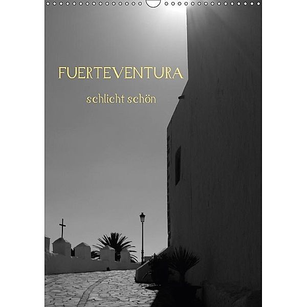 Fuerteventura -schlicht schön (Wandkalender 2017 DIN A3 hoch), Nora Luna
