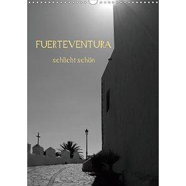 Fuerteventura -schlicht schön (Wandkalender 2020 DIN A3 hoch), Nora Luna