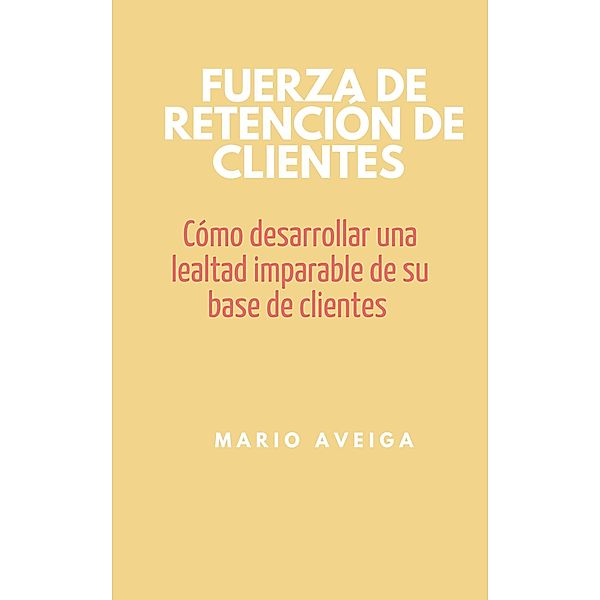 Fuerza de retención de clientes, Mario Aveiga