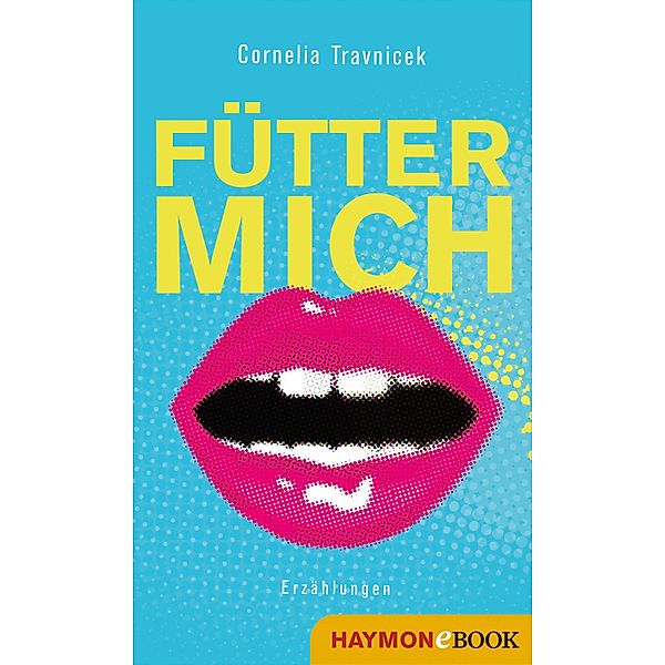 Fütter mich, Cornelia Travnicek