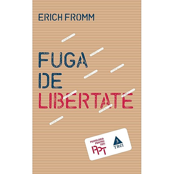 Fuga de libertate / Psihologia pentru to¿i, Erich Fromm