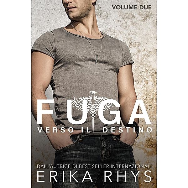 Fuga verso il destino, volume due: una serie romantica new adult (La serie Fuga verso il destino, #2), Erika Rhys