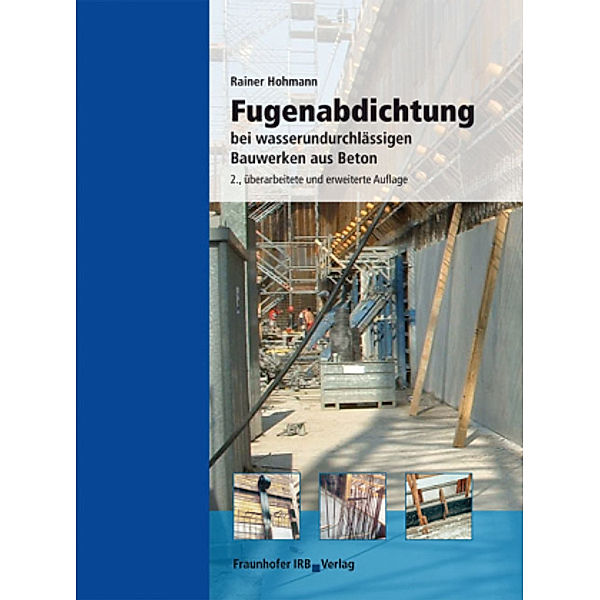 Fugenabdichtung bei wasserundurchlässigen Bauwerken aus Beton., Rainer Hohmann