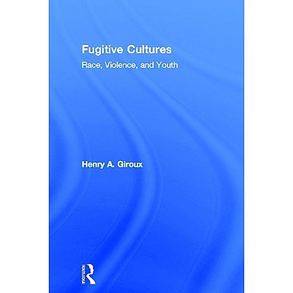 Fugitive Cultures, Henry A. Giroux