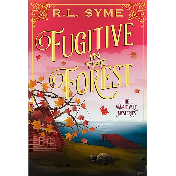 Fugitive in the Forest (The Vangie Vale Mysteries, #6) / The Vangie Vale Mysteries, R. L. Syme