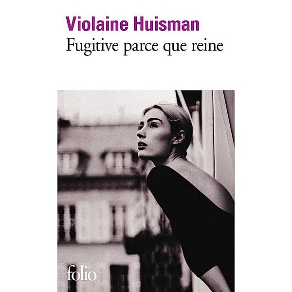 Fugitive parce que reine, Violaine Huisman