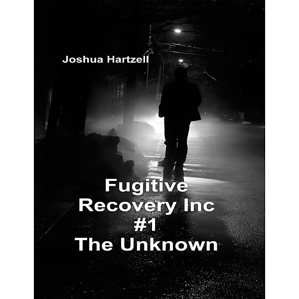 Fugitive Recovery Inc., #1: The Unknown, Joshua Hartzell