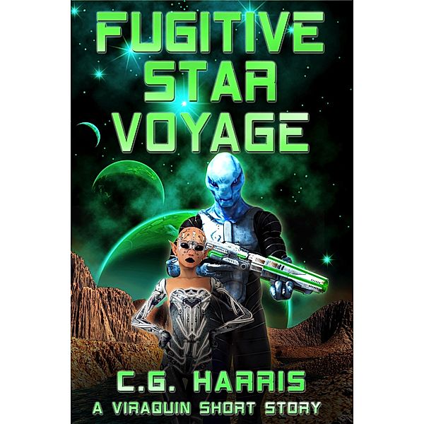 Fugitive Star Voyage (Viraquin Voyage, #0.5) / Viraquin Voyage, C. G. Harris