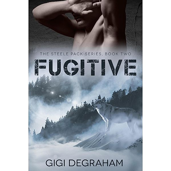 Fugitive (Steele Pack, #2) / Steele Pack, GiGi DeGraham