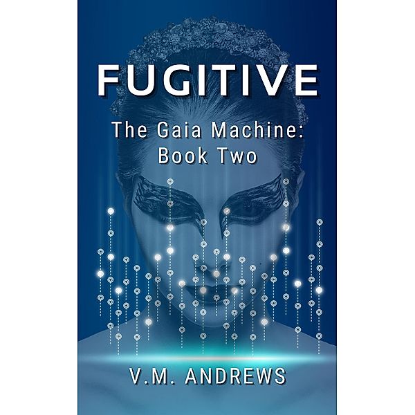 Fugitive (The Gaia Machine, #2) / The Gaia Machine, V. M. Andrews