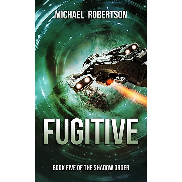 Fugitive (The Shadow Order, #5) / The Shadow Order, Michael Robertson