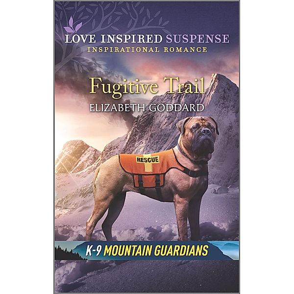 Fugitive Trail / K-9 Mountain Guardians Bd.3, Elizabeth Goddard