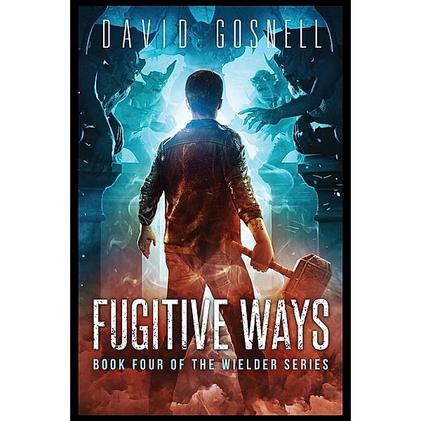 Fugitive Ways / The Wielder Series Bd.4, David Gosnell