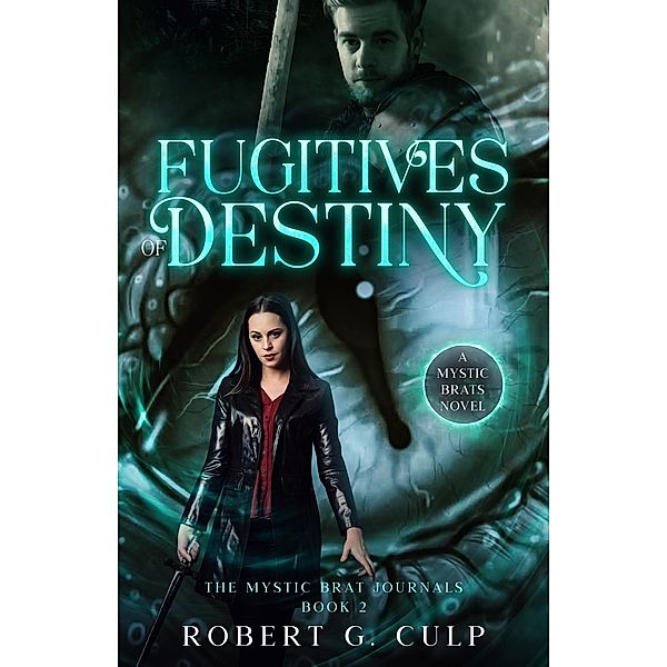 Fugitives Of Destiny: A Mystic Brats Novel (The Mystic Brat Journals, #2) / The Mystic Brat Journals, Robert G. Culp