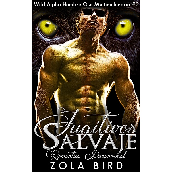 Fugitivos Salvajes: Un Romance Paranormal (Wild Alpha Hombre Oso Multimillonario, #2), Zola Bird