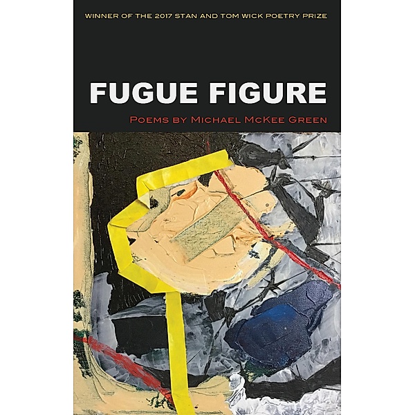 Fugue Figure / Wick Poetry First Book, Michael McKee Green