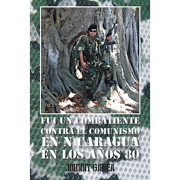 Fui Un Combatiente Contra El Comunismo En Nicaragua En Los Años 80, Johnny Gadea