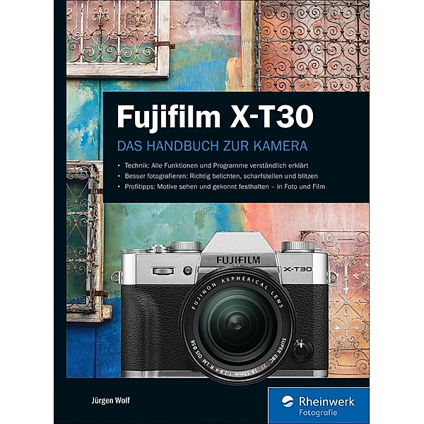 Fujifilm X-T30 / Rheinwerk Fotografie, Jürgen Wolf