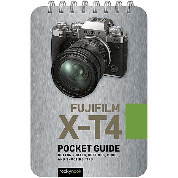 Fujifilm X-T4: Pocket Guide / The Pocket Guide Series for Photographers Bd.12, Rocky Nook