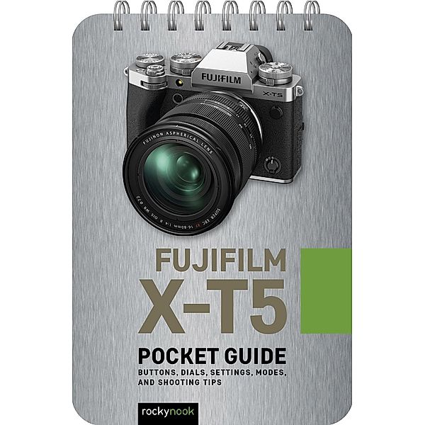 Fujifilm X-T5: Pocket Guide / The Pocket Guide Series for Photographers Bd.33, Rocky Nook