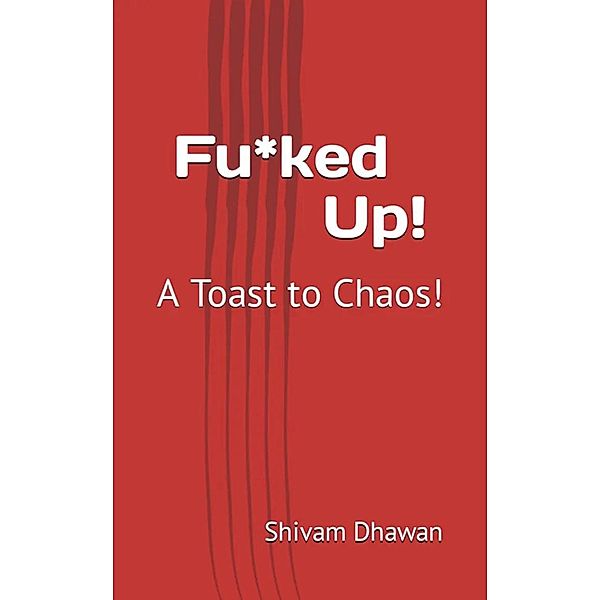 Fu*ked Up!, Shivam Dhawan