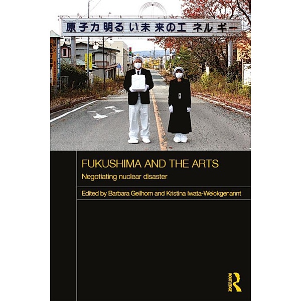 Fukushima and the Arts / Routledge Contemporary Japan Series