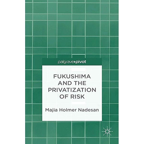 Fukushima and the Privatization of Risk, M. Nadesan