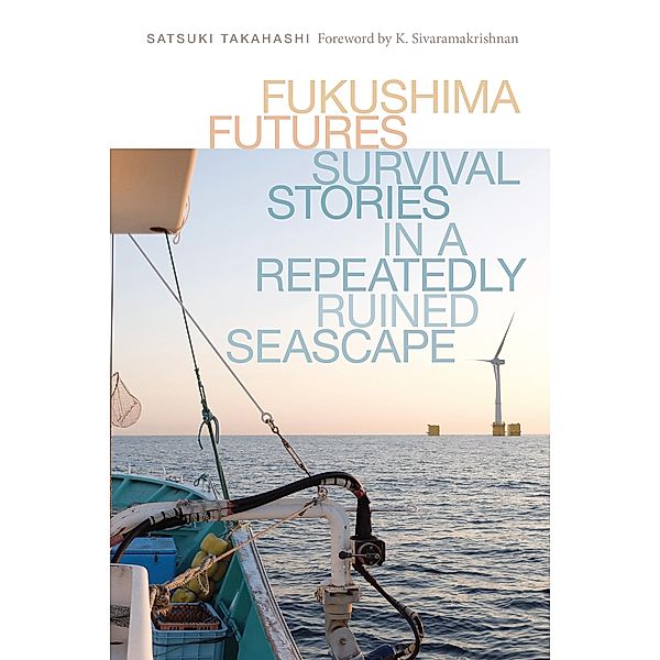 Fukushima Futures / Culture, Place, and Nature, Satsuki Takahashi
