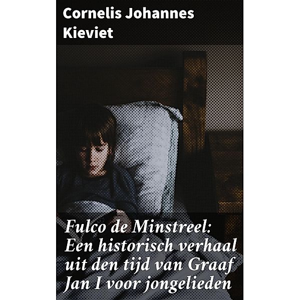 Fulco de Minstreel: Een historisch verhaal uit den tijd van Graaf Jan I voor jongelieden, Cornelis Johannes Kieviet
