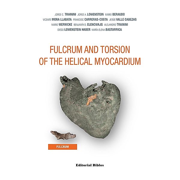 Fulcrum and Torsion of the Helical Myocardium / Salud, Jorge C. Trainini, Diego Lowenstein Haber, María Elena Bastarrica, Jorge A. Lowenstein, Mario Beraudo, Vicente Mora Llabata, Francesc Carreras-Costa, Jesús Valle Cabezas, Mario Wernicke, Benjamín D. Elencwajg, Alejandro Trainini