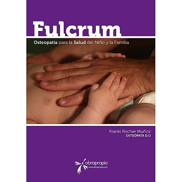 Fulcrum. Pensamientos de Osteopatía en el Niño y la Familia, Franki Rocher Muñoz