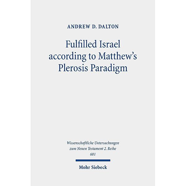 Fulfilled Israel according to Matthew's Plerosis Paradigm, Andrew D. Dalton
