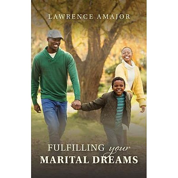Fulfilling Your Marital Dreams, Lawrence Amajor