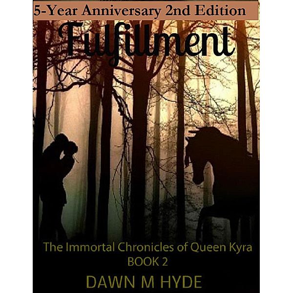 Fulfillment 2nd Edition (The Immortal Chronicles of Queen Kyra, #2) / The Immortal Chronicles of Queen Kyra, Dawn M Hyde