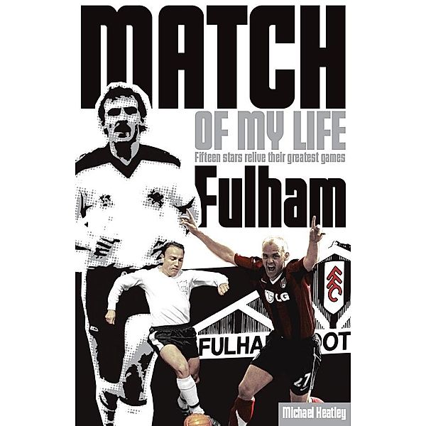 Fulham Match of My Life / Pitch Publishing (Brighton) Ltd, Michael Heatley