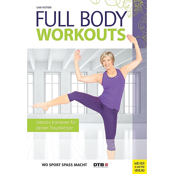 Full Body Workouts / Wo Sport Spass macht, Gabi Fastner