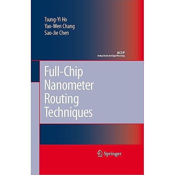 Full-Chip Nanometer Routing Techniques / Analog Circuits and Signal Processing, Tsung-Yi Ho, Yao-Wen Chang, Sao-Jie Chen