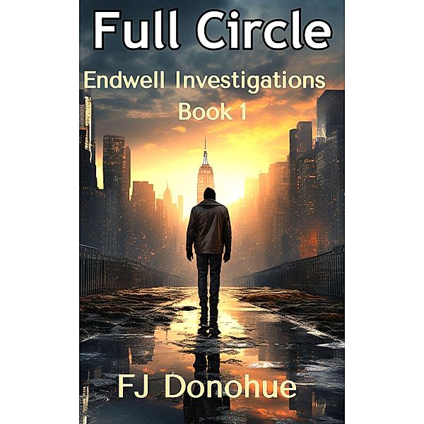 Full Circle (Endwell Investigations, #1) / Endwell Investigations, Fj Donohue