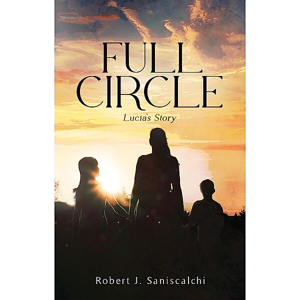 Full Circle: Lucia's Story, Robert J. Saniscalchi