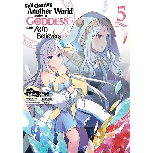 Full Clearing Another World under a Goddess with Zero Believers (Manga) Volume 5 / Full Clearing Another World under a Goddess with Zero Believers (Manga) Bd.5, Isle Osaki