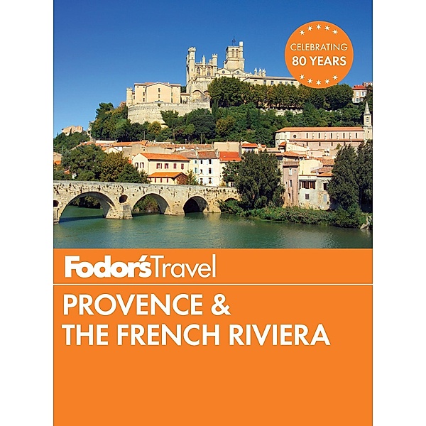 Full-color Travel Guide: 11 Fodor's Provence & the French Riviera, Fodor's Travel Guides