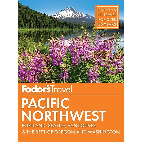 Full-color Travel Guide: 21 Fodor's Pacific Northwest, Fodor's Travel Guides