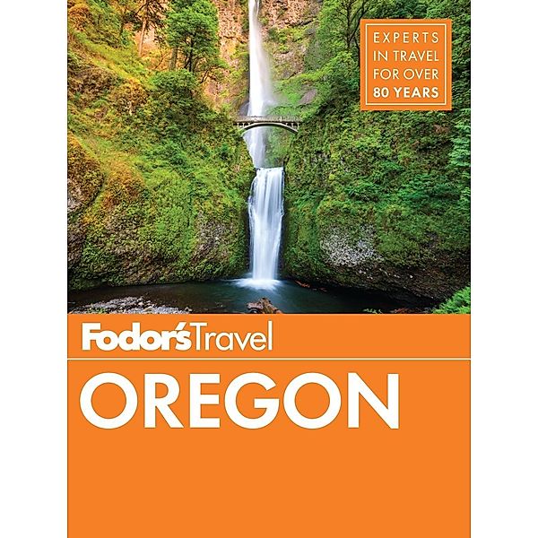 Full-color Travel Guide: 7 Fodor's Oregon, Fodor's Travel Guides