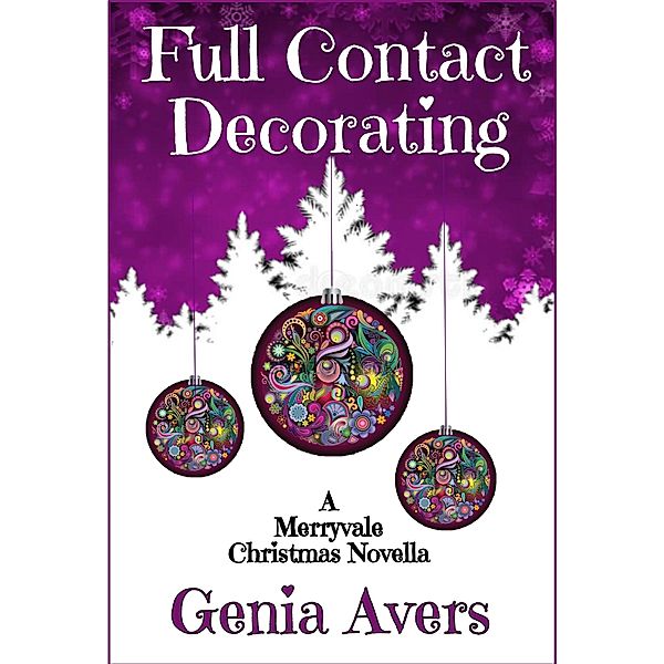 Full Contact Decorating (A Merryvale Christmas, #2) / A Merryvale Christmas, Genia Avers